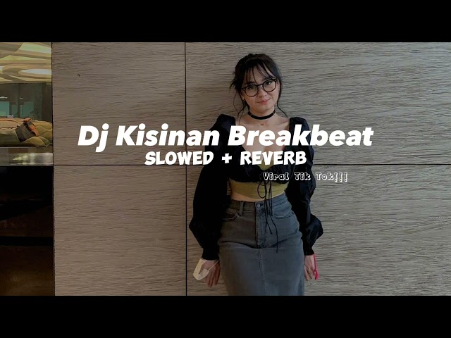 Dj Kisinan Breakbeat Slowed + Reverb [Viral Tik Tok] || Tiwas tak Gondeli tenanan class=