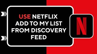 How to Use Netflix Add to My List from Discovery Feed