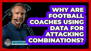 Why Are Football Coaches Using Data For Attacking Combinations? - The Football Xpert
