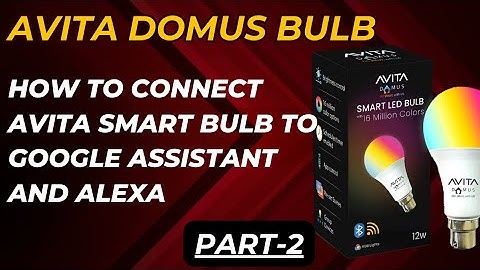 How To Connect Avita Smart Bulb To Google Assistant And Alexa