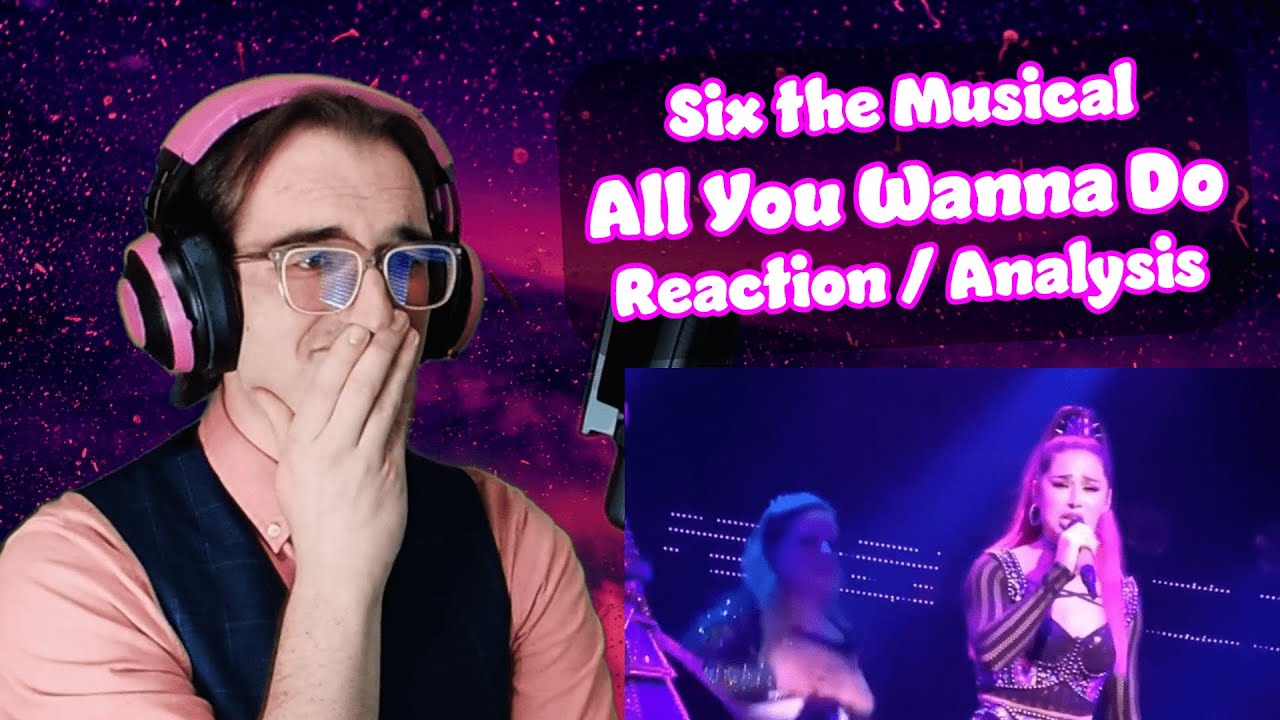 This Was... Difficult. | All You Wanna Do - Six The Musical | Reaction/Analysis