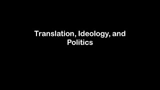Translation, Ideology and Politics