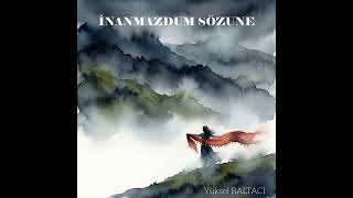 YÜKSEL BALTACI=İNANMAZDUM SÖZUNE