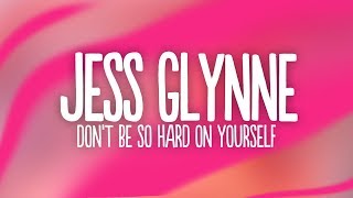 Jess Glynne - Don't Be So Hard On Yourself (Lyrics)