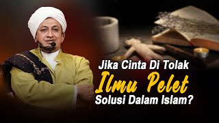 Boleh Menggunakan Ilmu Pelet Dalam Islam - Habib Hasan Bin Ismail Al Muhdor