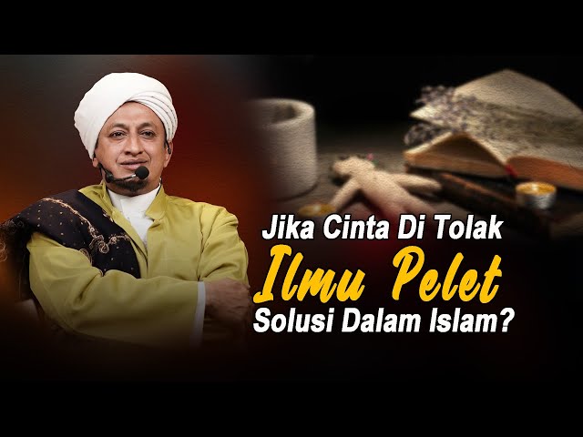 Boleh Menggunakan Ilmu Pelet Dalam Islam - Habib Hasan Bin Ismail Al Muhdor class=