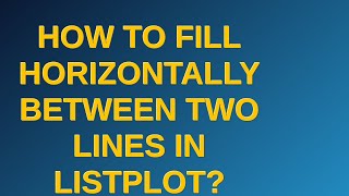 Mathematica: How to fill horizontally between two lines in ListPlot?