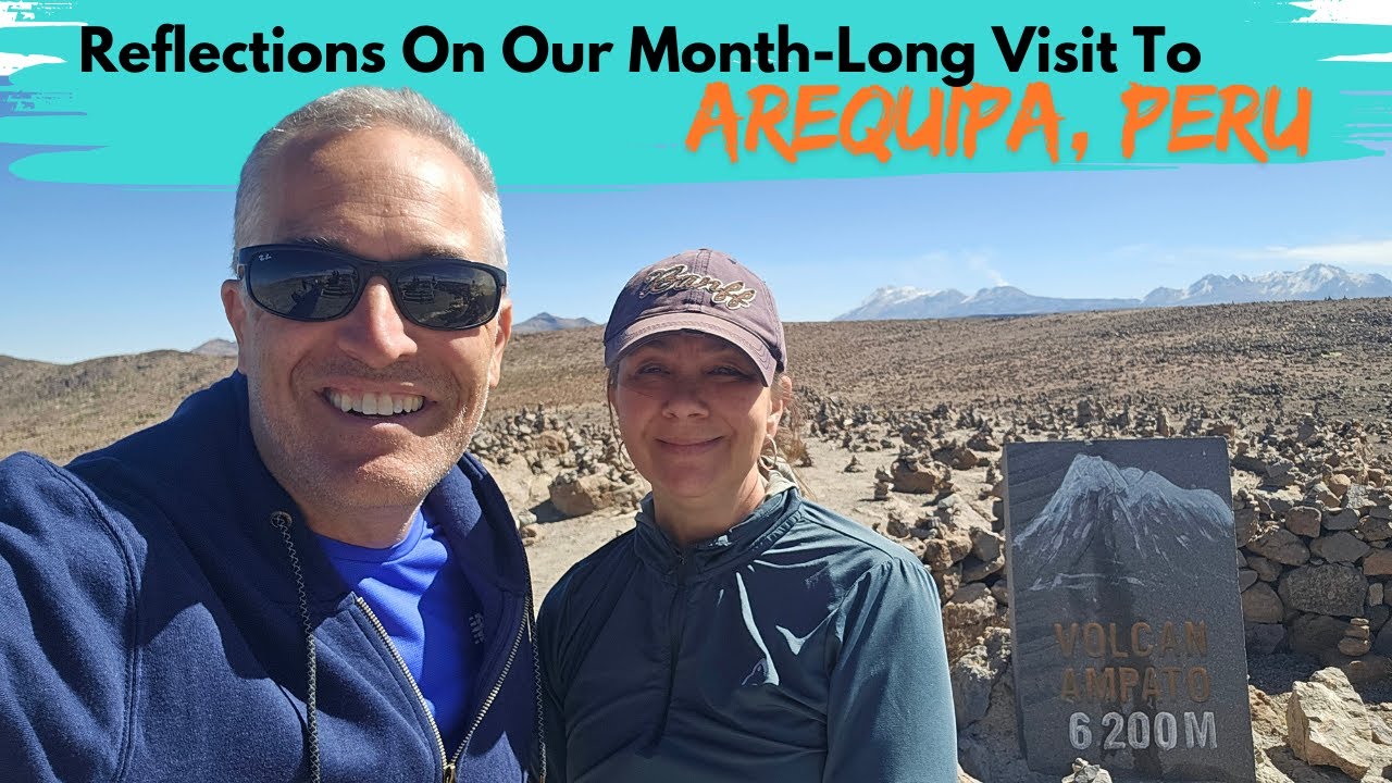 AREQUIPA, PERU REFLECTIONS | Join us as we reflect on our month-long stay in this beautiful city!