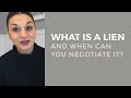 What is a lien and when can you negotiate it?