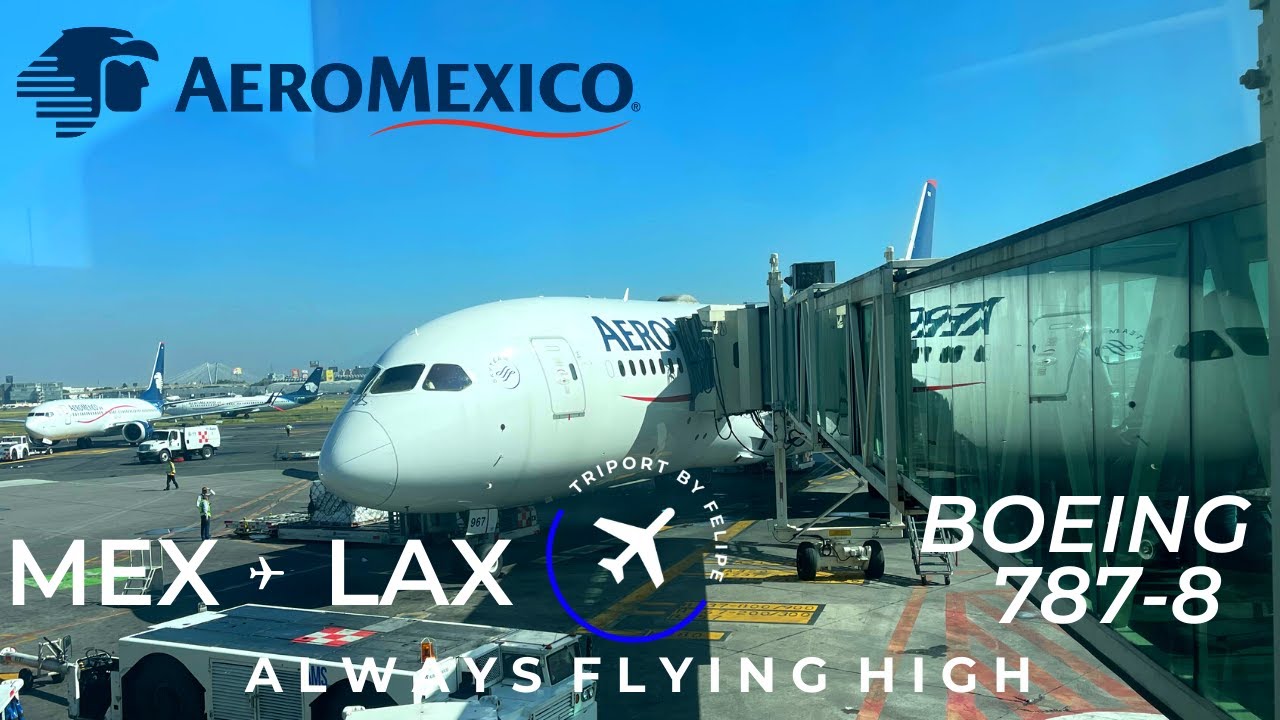 TRIP REPORT | Aeroméxico | Boeing 787-8 Dreamliner | Ciudad de México MEX - Los Ángeles LAX | 4K
