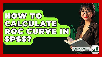 How To Calculate ROC Curve In SPSS? - The Friendly Statistician