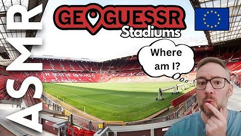I Play GeoGuessr European Stadiums [ASMR Football]