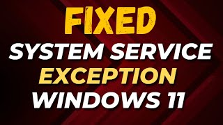 How to Fix System Service Exception Windows 11