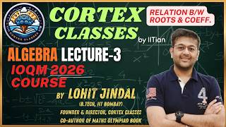Algebra Session-3 | Lohit Jindal | IOQM Course 2026 | IIT Bombay | Relation b/w Roots & Coefficients