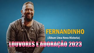 Fernandinho 2023 - As 50 Melhores Álbum Uma Nova Historia  Louvores e Adoração 2023