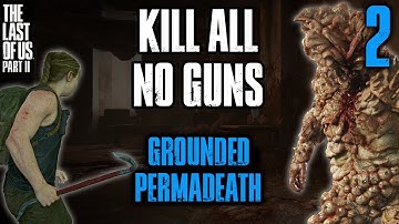 Grounded Permadeath KILL ALL / NO GUNS - The Last of Us Part II [Part 2]