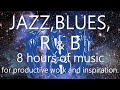 8 hours of music for productive work and inspiration. JAZZ, BLUES, R &amp; B