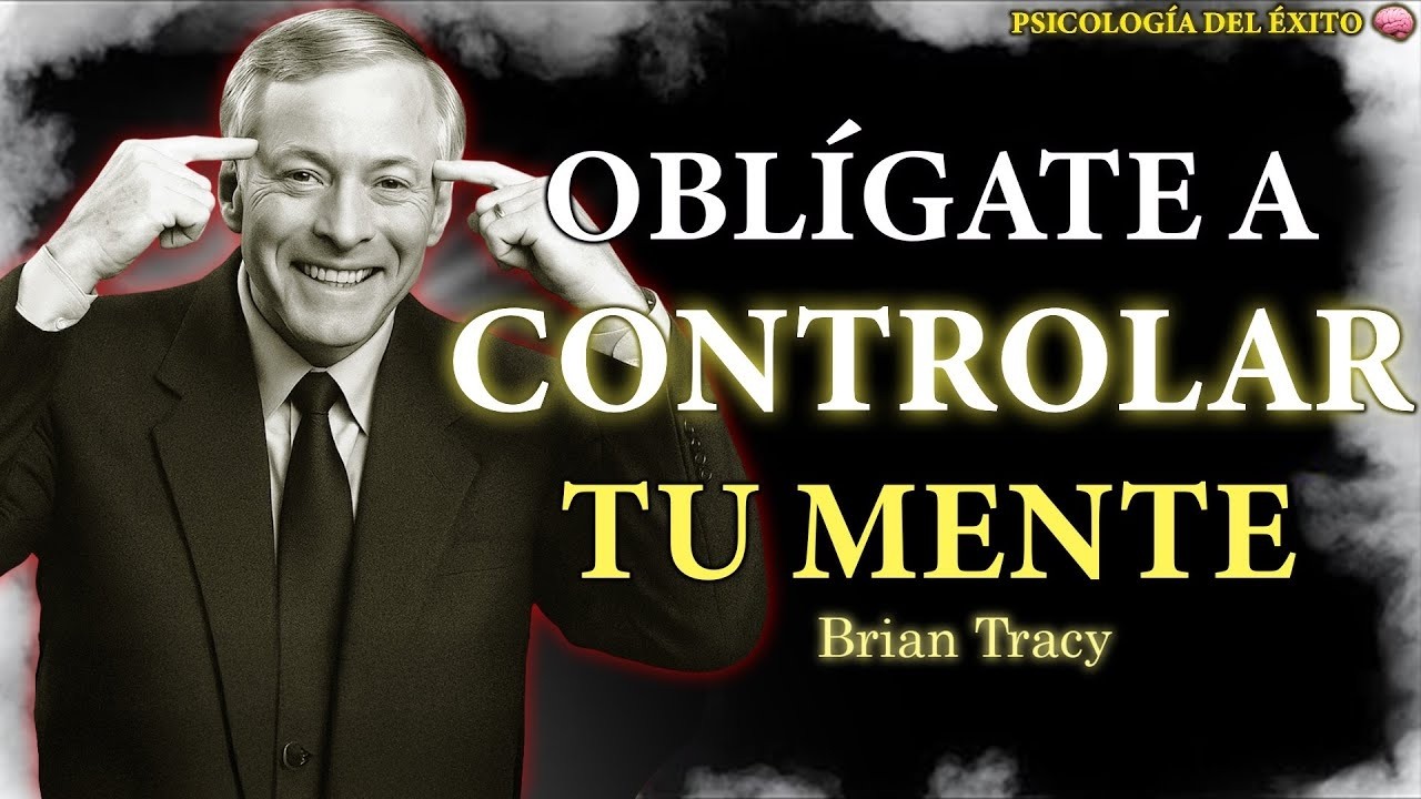 Oblígate a CONTROLAR tu MENTE y tus RESULTADOS 🧠🔥 | Brian Tracy