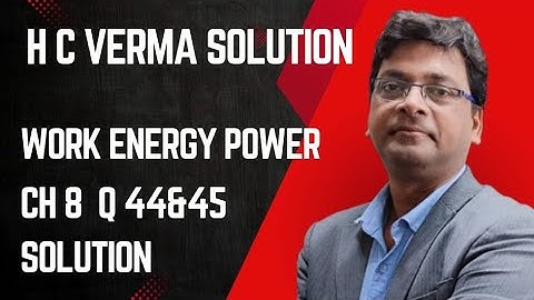 Work Energy Power | H C Verma Ch 8 Q44&45 || Class 11 Physics JEE NEET BITSAT