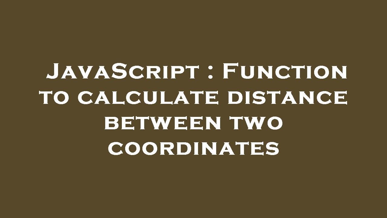 javascript-function-to-calculate-distance-between-two-coordinates