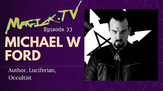 Magick.tv Episode 33: The Luciferian way with @MichaelWFord