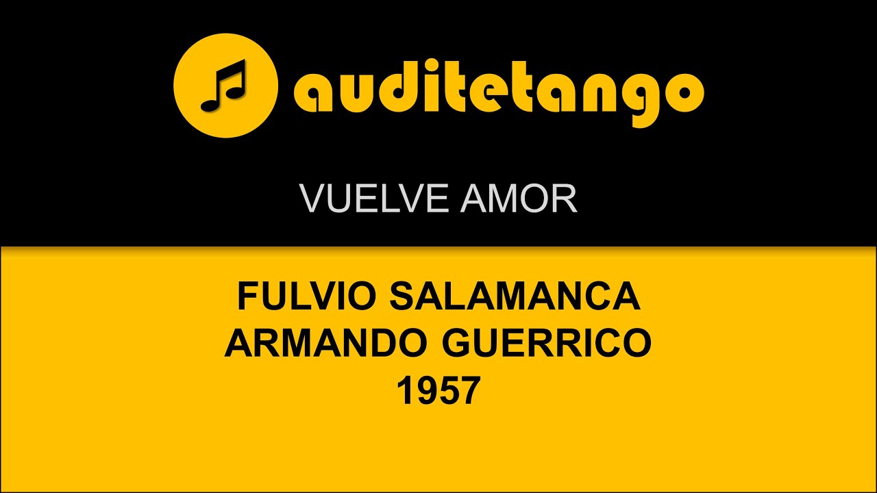 VUELVE AMOR - FULVIO SALAMANCA - ARMANDO GUERRICO - 1957 - TANGO CANTATO VUELVE AMOR - FULVIO SALAMANCA - ARMANDO GUERRICO - 1957 - TANGO CANTATO