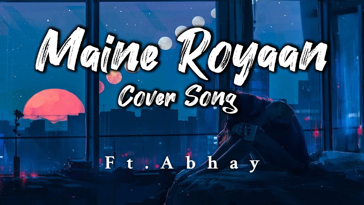 MAINE ROYAAN - Cover Song || Tanveer Evan & Yesser Desai - Featuring Abhay