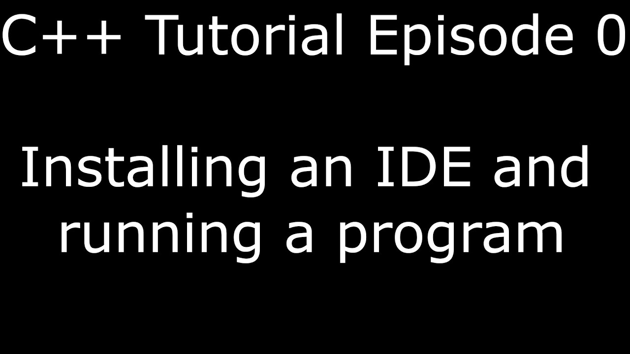 C++ Tutorial for beginners | Episode 0 | Installing an IDE and running ...