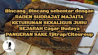 BincangBincang Sebentar dengan RADEN SUDRAJAT MAJAITA keturunan sekaligus Juru Sejarah PANGERAN SAKE