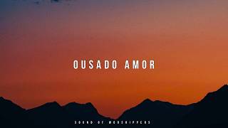 Fundo Musical/Instrumental Worship Piano/Ousado Amor