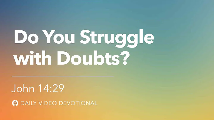 Do You Struggle with Doubts? | John 14:29 | Our Daily Bread Video Devotional