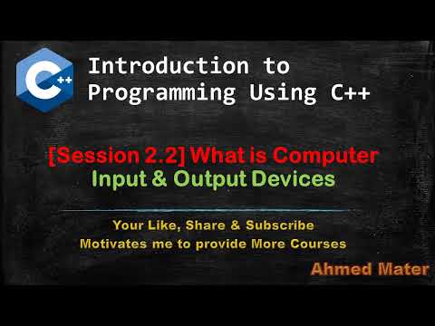 [Intro to Programming Using C++]  Session 2.2 - What is Computer - Input and Output Devices