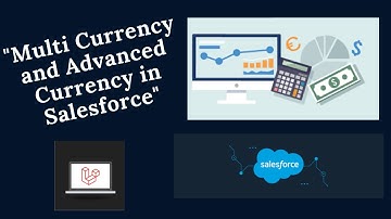 Multiple Currency and Advanced Currency in Salesforce