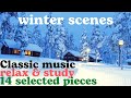 Classic music  best 14 pieces  winter scenes relaxation  study classic music relaxing study