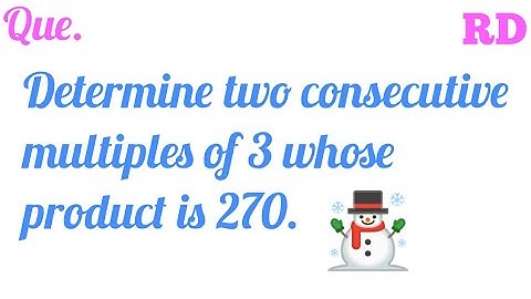Determine two consecutive multiples of 3 whose product is 270...|| RD Class 10 ||