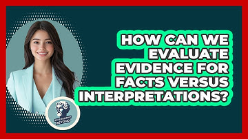 How Can We Evaluate Evidence For Facts Versus Interpretations?