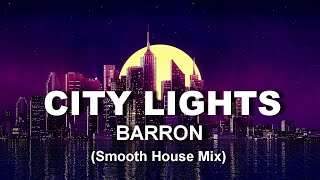 BARRON - CITY LIGHTS (Smooth House Mix)