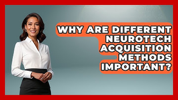 Why Are Different Neurotech Acquisition Methods Important? - Neurotech Insight Pro
