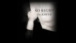 so right - (Prod. K3NT4!)