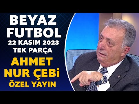 Beyaz Futbol 22 Kasım 2023 Tek Parça / Ahmet Nur Çebi Özel Yayını