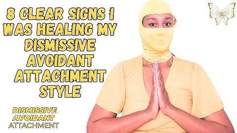 8 Clear Signs I Was Healing My Dismissive Avoidant Attachment Style