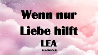 LEA - Wenn nur Liebe hilft Lyrics