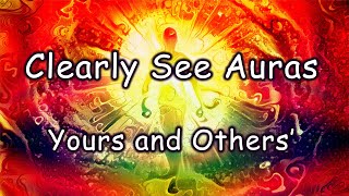 SEE AURAS Enhance and develop your innate ability to clearly see and manipulate Auras