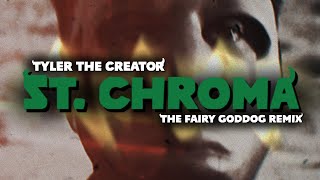 Tyler, The Creator - ST. CHROMA (The Fairy GodDog Remix)