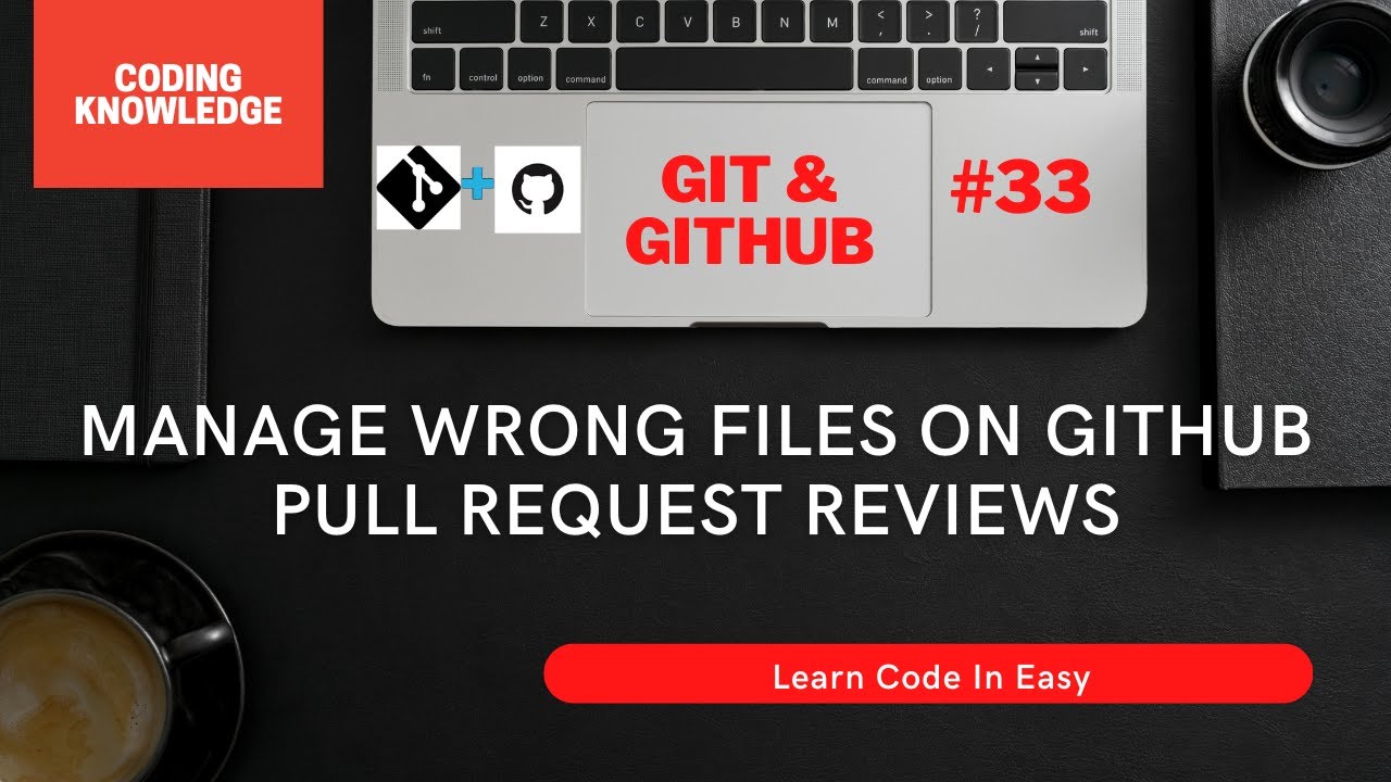 Manage Wrong Files On GitHub Using Pull Request Reviews and Git Bash ...