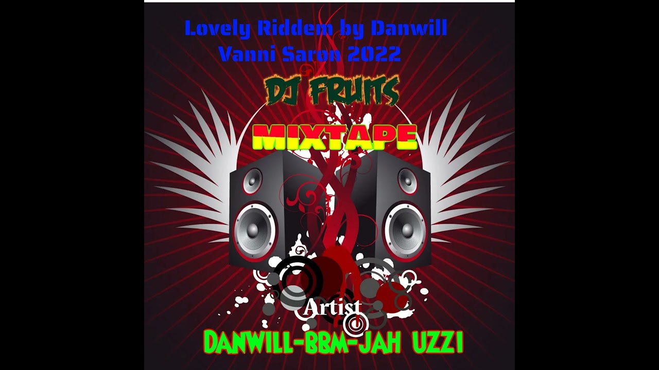 🎖Lovely Riddem by Danwill Vanni Saron 2022 JAH UZZI N BBM MIXTAPE 2022 DJ FRUITS✔