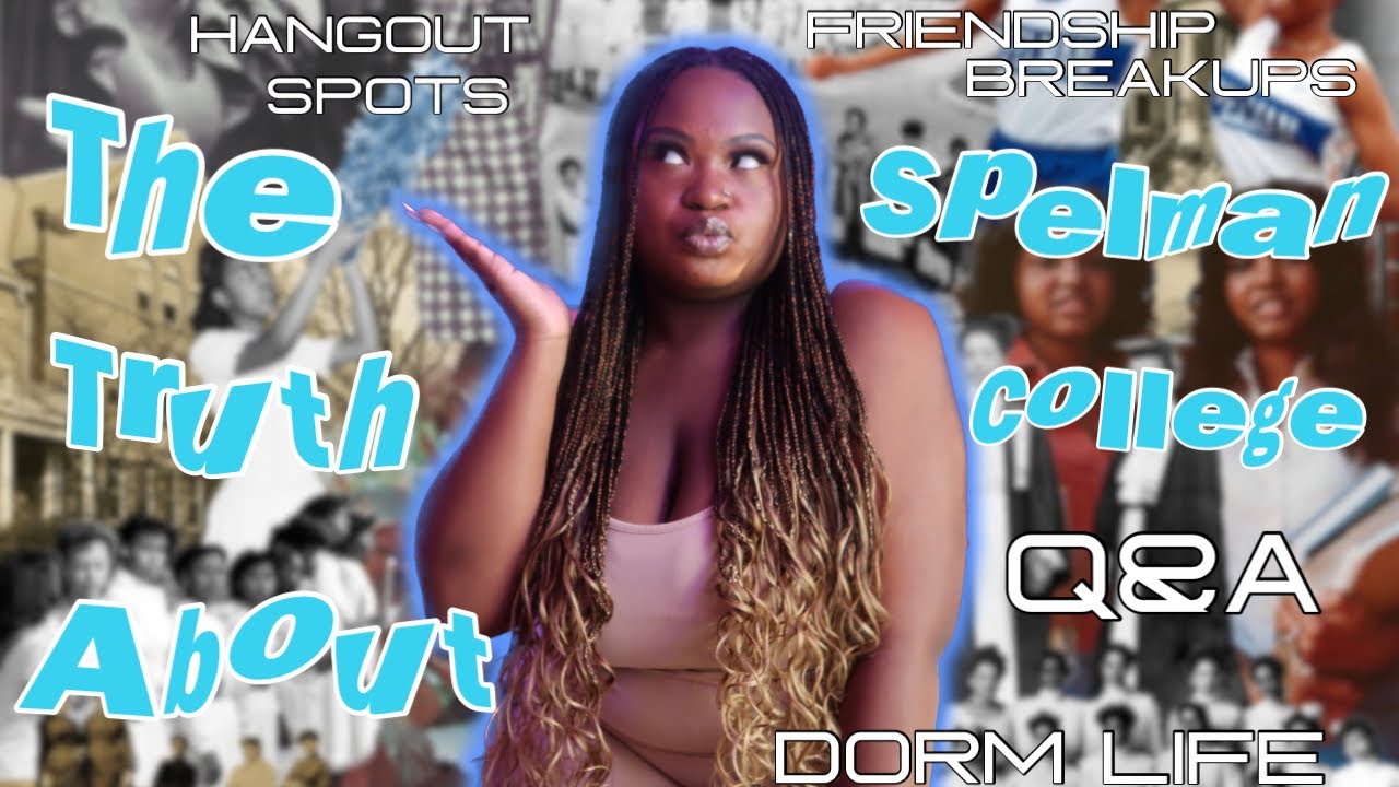 THE TRUTH ABOUT SPELMAN COLLEGE Q&A | friendship breakups, dorm life, etc.