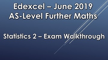Edexcel AS Level Further Maths: June 2019 Statistics 2 Exam Walkthrough