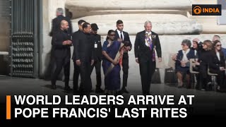 Pope Francis Funeral: World Leaders Arrive at Pope Francis' Last Rites in Vatican City