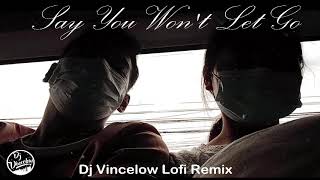 James Arthur - Say You Won't Let Go (Dj Vincelow Chill Lofi Remix) Slowed + Reverb